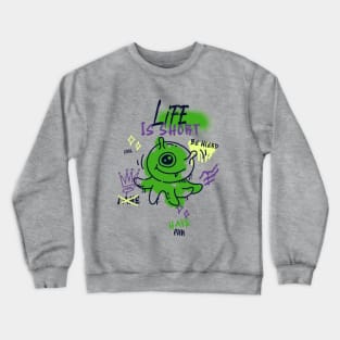 Life is Short have fun Crewneck Sweatshirt